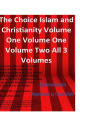 The Choice Islam and Christianity Volume One Volume One Volume Two All 3 Volumes