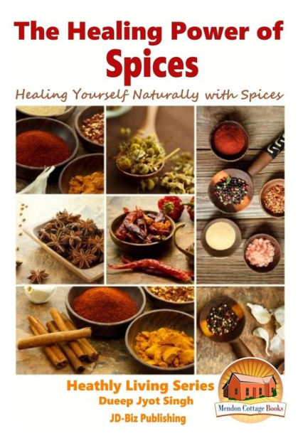 The Healing Power of Spices - Healing Yourself Naturally with Spices by ...
