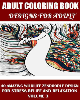 Adams Adult Coloring Book 40 Amazing Wildlife Zendoodle Design For Stress Relief And Relaxationpaperback - 