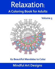 Title: Relaxation: A Coloring Book for Adults: 62 Beautiful Mandalas to Color, Author: Mindful Art Designs