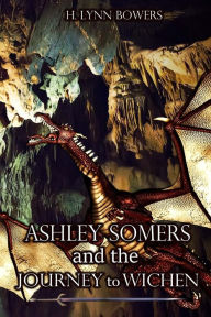 Title: Ashley Somers and the Journey to Wichen, Author: H Lynn Bowers