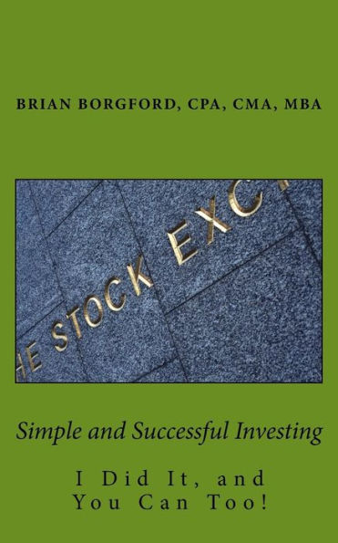 Simple and Successful Investing: I Did It, and You Can Too!