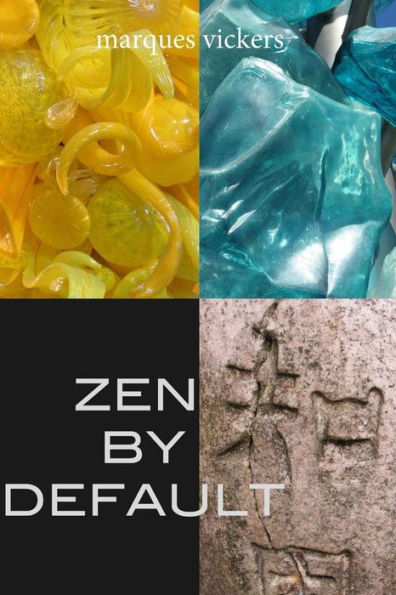 Zen By Default: The Poetry of Marques Vickers