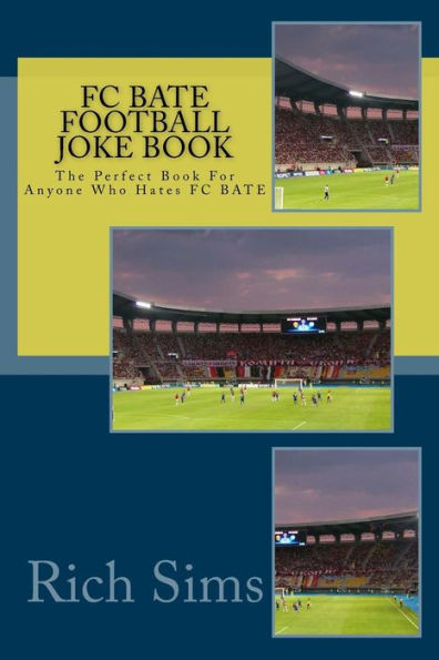 FC BATE Football Joke Book: The Perfect Book For Anyone Who Hates FC BATE