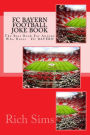 FC BAYERN Football Joke Book: The Best Book For Anyone Who Hates FC BAYERN