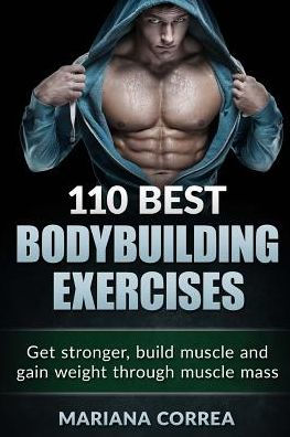 110 BEST BODYBUILDING Exercises: Get stronger, build muscle and gain weight through muscle mass