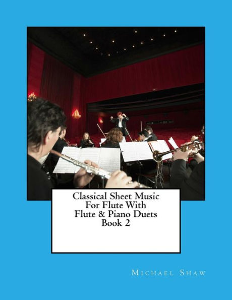 Classical Sheet Music For Flute With Flute & Piano Duets Book 2: Ten Easy Classical Sheet Music Pieces For Solo Flute & Flute/Piano Duets