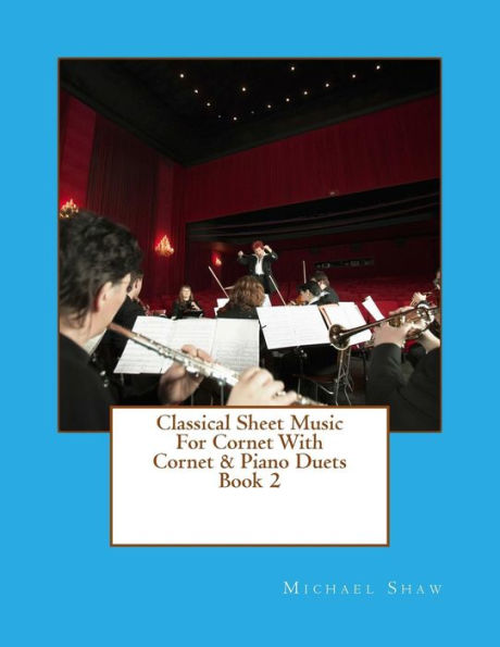Classical Sheet Music For Cornet With Cornet & Piano Duets Book 2: Ten Easy Classical Sheet Music Pieces For Solo Cornet & Cornet/Piano Duets