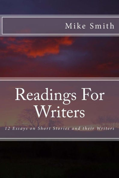 Readings For Writers: 12 Essays on Short Stories and their Writers