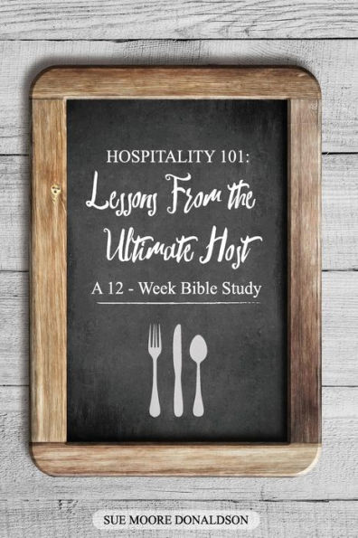 Hospitality 101: Lessons From the Ultimate Host A 12-Week Bible Study