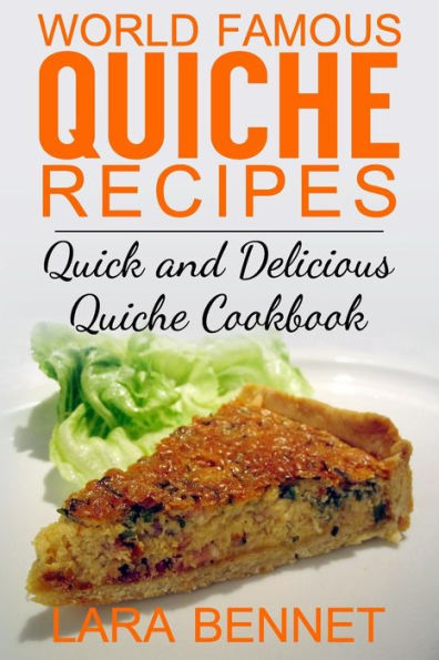World Famous Quiche Recipes: Quick and Delicious Quiche Cookbook