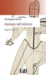 Title: Apologia dell'ateismo, Author: Giuseppe Rensi