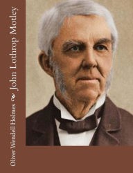 Title: John Lothrop Motley, Author: Oliver Wendell Holmes