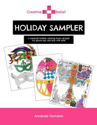 Title: Creative Relief Holiday Sampler: A Seasonal Holiday Coloring Book for Grown-ups and Kids with Skills, Author: Amanda Humann