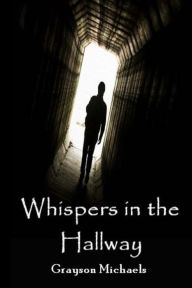 Title: Whispers in the hallway, Author: Grayson Michaels