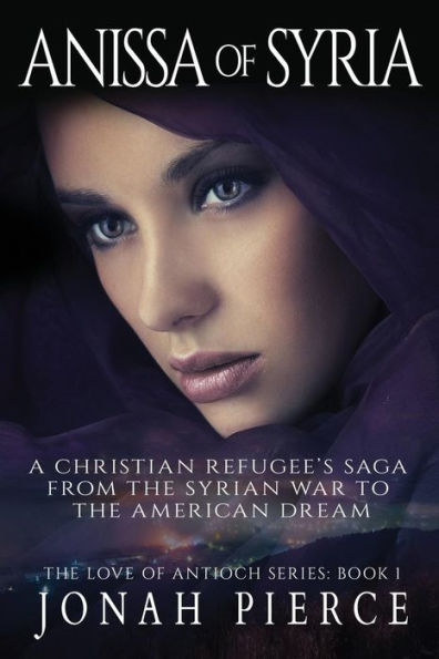 Anissa of Syria: A Christian Refugee's Saga from the Syrian War to American Dream