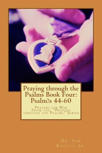 Praying through the Psalms Book Four: Psalm's 44-60: Prayers for War