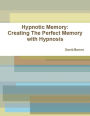 Hypnotic Memory: Creating The Perfect Memory with Hypnosis