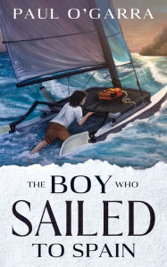 Title: The boy who sailed to Spain, Author: Paul OGarra