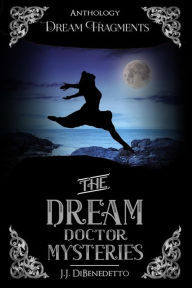 Title: Dream Fragments: Stories from the Dream Doctor Mysteries, Author: J.J. DiBenedetto