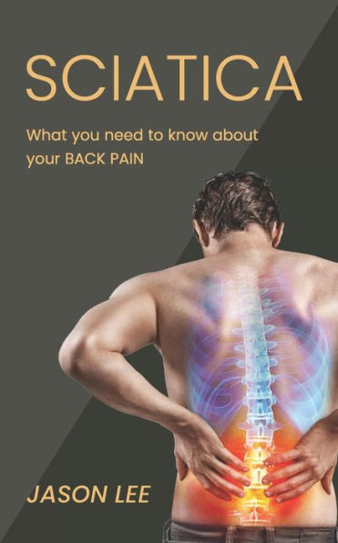 Sciatica: What You Need To Know About Your Back Pain