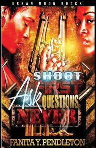 Title: Shoot First Ask Questions Never, Author: Fanita Y Pendleton
