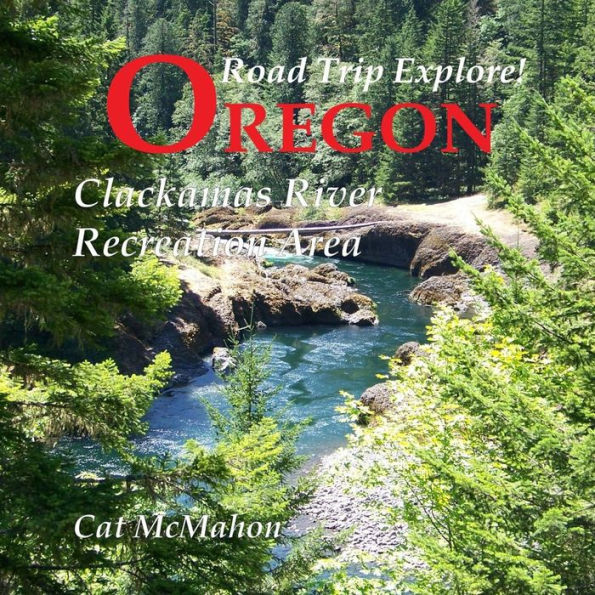 Road Trip Explore! Oregon--Clackamas River Recreation Area