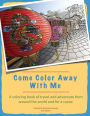 Come Color Away With Me: A Coloring Book Of Travel And Adventure From Around The World And For A Cause