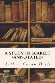 Title: A Study in Scarlet (annotated), Author: Arthur Conan Doyle