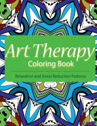 Title: Art Therapy Coloring Book: Art Therapy Coloring Books for Adults: Stress Relieving Patterns, Author: Tanakorn Suwannawat