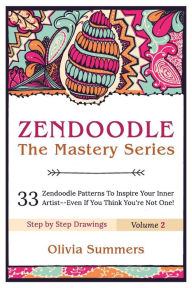 Title: Zendoodle: 33 Zendoodle Patterns to Inspire Your Inner Artist--Even if You Think You're Not One, Author: Olivia Summers