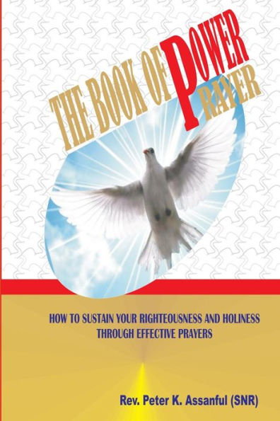 The Book Of Power Prayer: How To Sustain Your Righteousness and Holiness