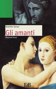 Title: Gli amanti, Author: Matilde Serao