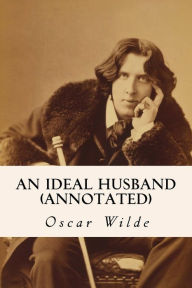 Title: An Ideal Husband (annotated), Author: Oscar Wilde