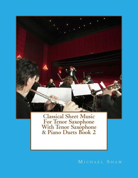 Classical Sheet Music For Tenor Saxophone With Tenor Saxophone & Piano Duets Book 2: Ten Easy Classical Sheet Music Pieces For Solo Tenor Saxophone & Tenor Saxophone/Piano Duets