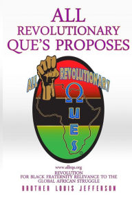 Title: Revolution for Black Fraternity Relevance to the Global African Struggle: Proposed by All Revolutionary Qs, Author: Louis Jefferson