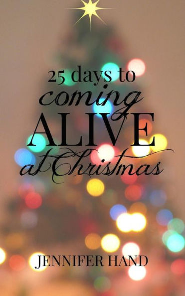 25 Days to Coming Alive at Christmas