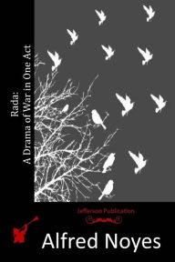 Title: Rada: A Drama of War in One Act, Author: Alfred Noyes