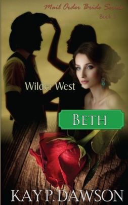 Beth Mail Order Bride Series Book 3 Beth Mail Order Bride Series Book 3