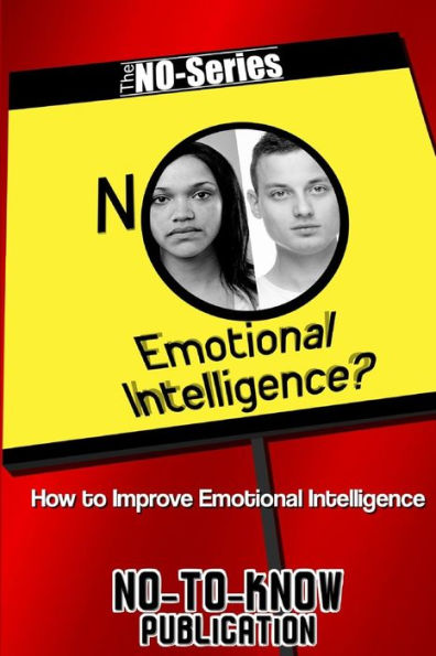 NO Emotional Intelligence?: How to Improve Emotional Intelligence