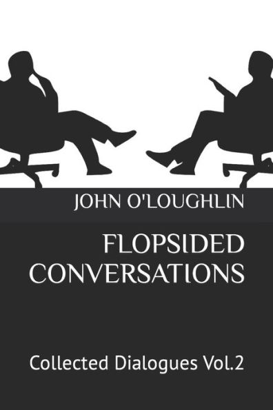 Flopsided Conversations: Collected Dialogues Vol.2