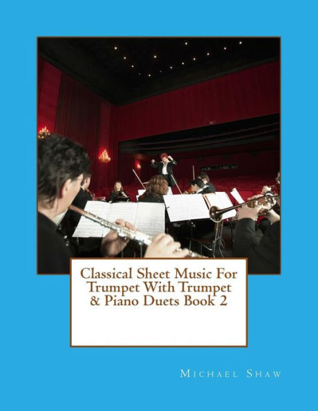 Classical Sheet Music For Trumpet With Trumpet & Piano Duets Book 2: Ten Easy Classical Sheet Music Pieces For Solo Trumpet & Trumpet/Piano Duets