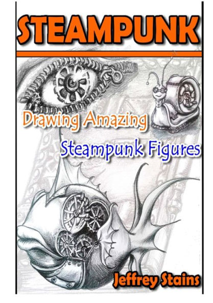 Steampunk: Drawing Amazing Steampunk Figures!