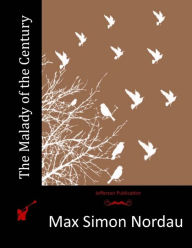 Title: The Malady of the Century, Author: Max Simon Nordau