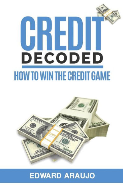 Credit Decoded: How to Win the Credit Game