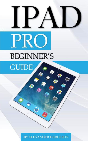 iPad Pro: Beginner's Guide
