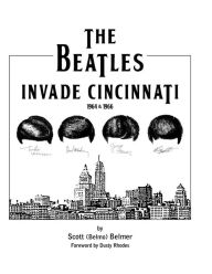 Title: The Beatles Invade Cincinnati, Author: Scott Belmo Belmer