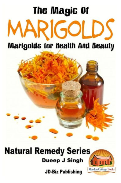 The Magic of Marigolds - Marigolds for Health and Beauty