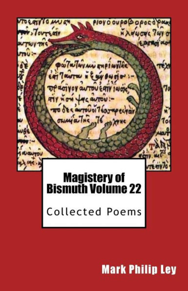 Magistery of Bismuth Volume Twenty-Two: Collected Poems
