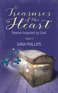 Title: Treasures of the Heart, Poems Inspired by God, Author: Sara a Phillips